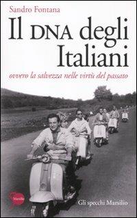 Il DNA degli italiani. Ovvero la salvezza nelle virtù del passato - Sandro Fontana - Libro Marsilio 2011, Gli specchi | Libraccio.it