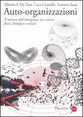 Auto-organizzazioni. Il mistero dell'emergenza dal basso nei sistemi fisici, biologici e sociali