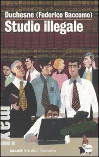 Studio illegale - Federico Baccomo - Libro Marsilio 2011, Tascabili Maxi. Narrativa | Libraccio.it