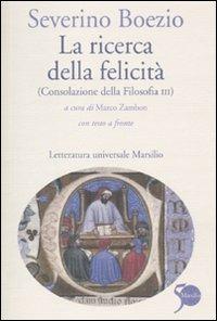 La ricerca della felicità. (Consolazione della filosofia III). Testo latino a fronte - Severino Boezio - Libro Marsilio 2011, Letteratura universale. Il convivio | Libraccio.it