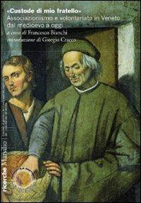 «Custode di mio fratello». Associazionismo e volontariato in Veneto dal Medioevo a oggi  - Libro Marsilio 2011, Ricerche | Libraccio.it