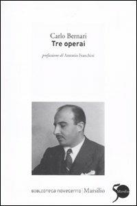 Tre operai - Carlo Bernari - Libro Marsilio 2011, Biblioteca Novecento | Libraccio.it