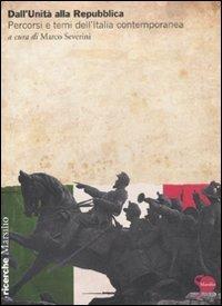 Dall'Unità alla Repubblica. Percorsi e temi dell'Italia contemporanea  - Libro Marsilio 2011, Ricerche | Libraccio.it