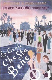 La gente che sta bene - Federico Baccomo - Libro Marsilio 2011, Marsilio X | Libraccio.it