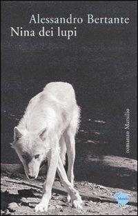 Nina dei lupi - Alessandro Bertante - Libro Marsilio 2011, Romanzi e racconti | Libraccio.it