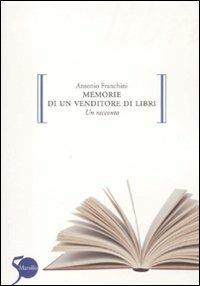 Memorie di un venditore di libri - Antonio Franchini - Libro Marsilio 2011, Gocce | Libraccio.it