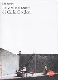 La vita e il teatro di Carlo Goldoni - Siro Ferrone - Libro Marsilio 2011, Elementi | Libraccio.it
