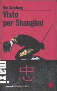 Visto per Shanghai - Xiaolong Qiu - Libro Marsilio 2011, Tascabili Maxi. Gialli | Libraccio.it