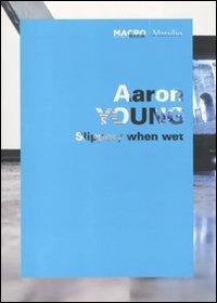 Aaron Young. Splippery when wet. Catalogo della mostra (Roma, 1 ottobre 2009-11 giugno 2010). Ediz. italiana e inglese  - Libro Marsilio 2011, Macro | Libraccio.it
