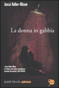 La donna in gabbia. I casi della sezione Q. Vol. 1 - Jussi Adler-Olsen - Libro Marsilio 2011, Farfalle | Libraccio.it