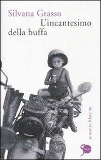 L'incantesimo della buffa - Silvana Grasso - Libro Marsilio 2011, Romanzi e racconti | Libraccio.it