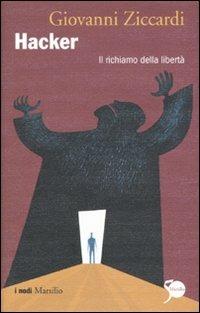 Hacker. Il richiamo della libertà - Giovanni Ziccardi - Libro Marsilio 2011, I nodi | Libraccio.it