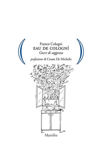 Eau de Cologní. Gocce di saggezza - Franco Cologni - Libro Marsilio 2018, Gocce | Libraccio.it