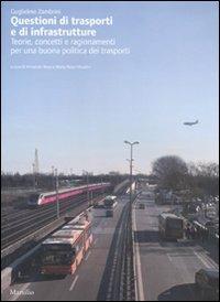 Questioni di trasporti e di infrastrutture. Teorie, concetti e ragionamenti per una buona politica dei trasporti - Guglielmo Zambrini - Libro Marsilio 2011 | Libraccio.it