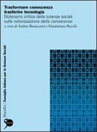 Trasformare conoscenza, trasferire tecnologia. Dizionario critico delle scienze sociali sulla trasformazione produttiva  - Libro Marsilio 2011, Ricerche | Libraccio.it