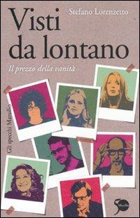Visti da lontano. Il prezzo della vanità - Stefano Lorenzetto - Libro Marsilio 2011, Gli specchi | Libraccio.it