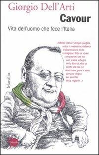Cavour. Vita dell'uomo che fece l'Italia - Giorgio Dell'Arti - Libro Marsilio 2011, I nodi | Libraccio.it