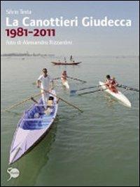 La Canottieri Giudecca 1981-2011. Ediz. illustrata - Silvio Testa - Libro Marsilio 2011, Libri illustrati | Libraccio.it