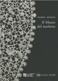Venezia-Burano. Il museo del merletto - Doretta Davanzo Poli - Libro Marsilio 2011, Guide. I musei | Libraccio.it