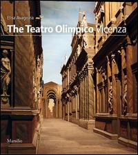 The Teatro Olimpico. Vicenza - Maria Elisa Avagnina - Libro Marsilio 2011, Guide | Libraccio.it