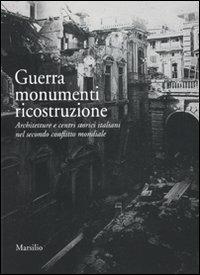 Guerra monumenti ricostruzione. Architetture e centri storici italiani nel secondo conflitto mondiale. Ediz. illustrata. Con DVD  - Libro Marsilio 2011, Grandi libri illustrati | Libraccio.it