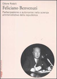 Feliciano Benvenuti. Partecipazione e autonomie nella scienza amministrativa della repubblica - Ettore Rotelli - Libro Marsilio 2011, Saggi | Libraccio.it