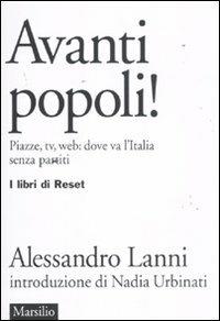 Avanti popoli! Piazze, tv, web: dove va l'Italia senza partiti - Alessandro Lanni - Libro Marsilio 2011, I libri di Reset | Libraccio.it