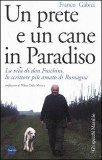 Un prete e un cane in paradiso. La vita di don Fuschini, lo scrittore più amato di Romagna - Franco Gàbici - Libro Marsilio 2011, Gli specchi | Libraccio.it