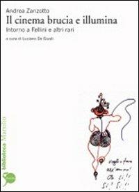 Il cinema brucia e illumina. Intorno a Fellini e altri rari - Andrea Zanzotto - Libro Marsilio 2011, Biblioteca | Libraccio.it