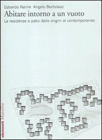 Abitare intorno a un vuoto. Le residenze a patio dalle origini al contemporaneo. Ediz. illustrata - Edoardo Narne, Angelo Bertolazzi - Libro Marsilio 2012, Elementi | Libraccio.it