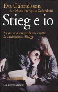 Stieg e io. La storia d'amore da cui è nata la Millennium trilogy - Eva Gabrielsson, Marie-Françoise Colombani - Libro Marsilio 2012, Gli specchi | Libraccio.it