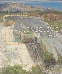 Il simbolismo in Italia. Catalogo della mostra (Padova, 1 ottobre 2011-12 febbraio 2012). Ediz. illustrata  - Libro Marsilio 2011, Cataloghi | Libraccio.it