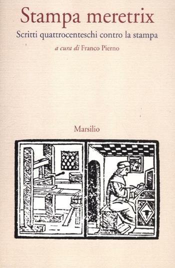 Stampa meretrix. Scritti quattrocenteschi contro la stampa  - Libro Marsilio 2012, Letteratura universale. Albrizziana | Libraccio.it