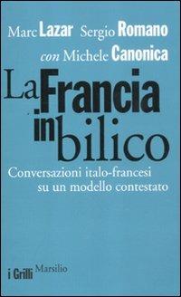 La Francia in bilico. Conversazioni italo-francesi su un modello contestato - Marc Lazar, Sergio Romano, Michele Canonica - Libro Marsilio 2012, I grilli | Libraccio.it