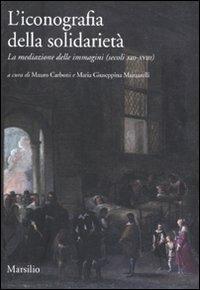 L'iconografia della solidarietà. La mediazione delle immagini (secoli XIII-XVIII)  - Libro Marsilio 2012, Ricerche | Libraccio.it
