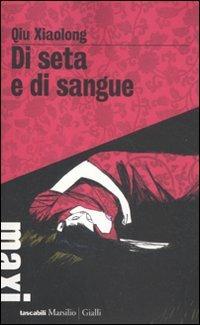 Di seta e di sangue - Xiaolong Qiu - Libro Marsilio 2012, Tascabili Maxi | Libraccio.it