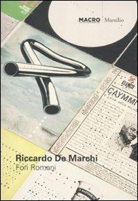 Riccardo De Marchi. Fori Romani. Catalogo della mostra (Roma, 25 giugno, 30 ottobre 2011). Ediz. italiana e inglese  - Libro Marsilio 2012, Cataloghi | Libraccio.it