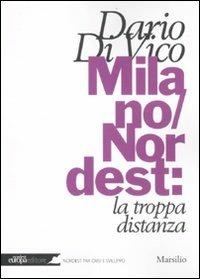 Milano/Nordest: la troppa distanza - Dario Di Vico - Libro Marsilio 2012, Nordest Europa.it | Libraccio.it