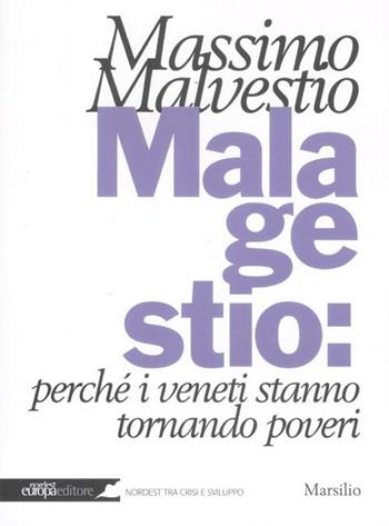Mala gestio: perché i veneti stanno tornando poveri - Massimo Malvestio - Libro Marsilio 2012, Nordest Europa.it | Libraccio.it