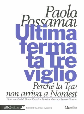 Ultima fermata Treviglio. Perché la Tav non arriva a Nordest - Paolo Possamai - Libro Marsilio 2012, Nordest Europa.it | Libraccio.it