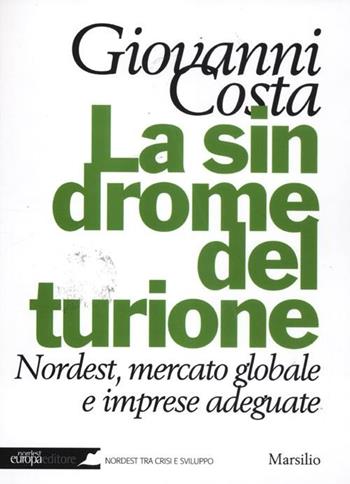 La sindrome del turione. Nordest, mercato globale e imprese adeguate - Giovanni Costa - Libro Marsilio 2012, Nordest Europa.it | Libraccio.it