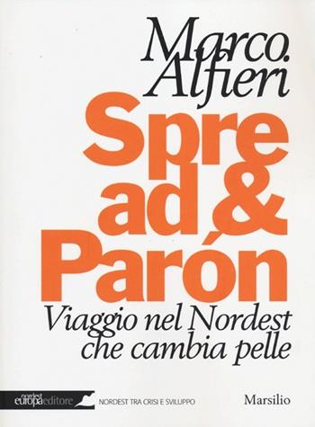 Spread & Paròn. Viaggio nel Nordest che cambia pelle - Marco Alfieri - Libro Marsilio 2012, Nordest Europa.it | Libraccio.it