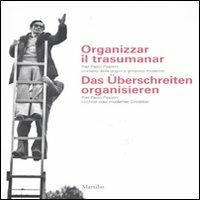 Organizzar il trasumanar. Pier Paolo Pasolini cristiano delle origini o gnostico moderno. Catalogo della mostra. Ediz. italiana e tedesca  - Libro Marsilio 2012, Cataloghi | Libraccio.it