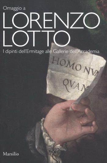 Omaggio a Lorenzo Lotto. I dipinti dell'Ermitage alle Gallerie dell'Accademia. Catalogo della mostra (Venezia, 24 novembre-25 marzo 2012). Ediz. illustrata  - Libro Marsilio 2012, Cataloghi | Libraccio.it