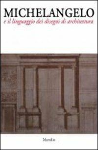 Michelangelo e il linguaggio dei disegni di architettura  - Libro Marsilio 2011, Grandi libri illustrati | Libraccio.it