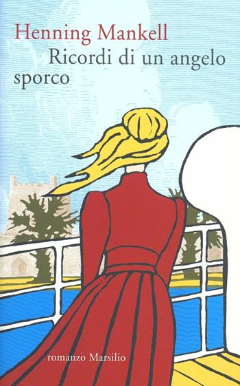 Ricordi di un angelo sporco - Henning Mankell - Libro Marsilio 2012, Romanzi e racconti | Libraccio.it