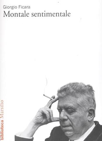Montale sentimentale - Giorgio Ficara - Libro Marsilio 2012, Biblioteca | Libraccio.it