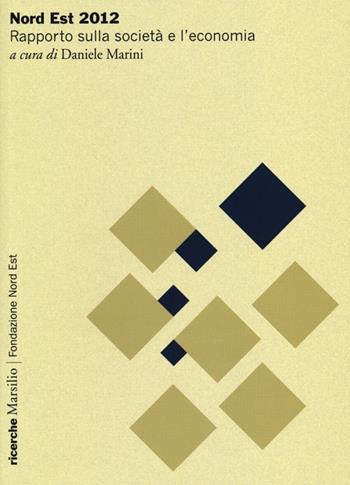 Nord Est 2012. Rapporto sulla società e l'economia  - Libro Marsilio 2013, Ricerche | Libraccio.it