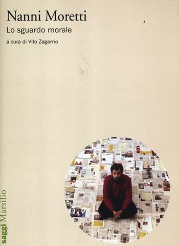 Nanni Moretti. Lo sguardo morale  - Libro Marsilio 2012, Saggi. Cinema | Libraccio.it