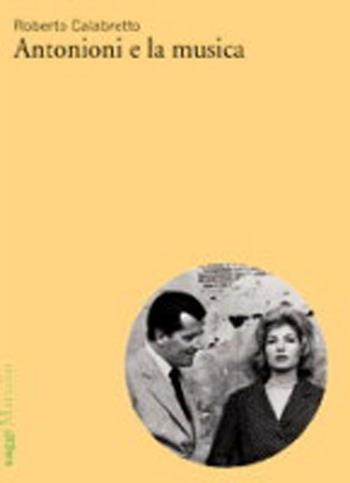 Antonioni e la musica - Roberto Calabretto - Libro Marsilio 2012, Saggi. Cinema | Libraccio.it